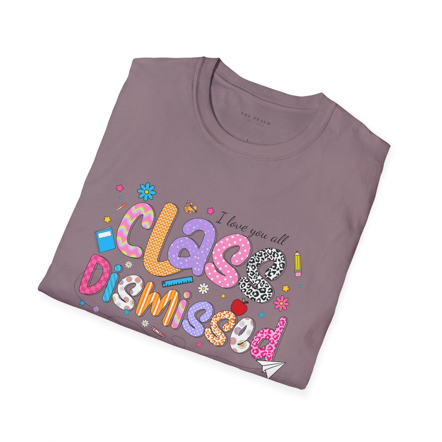 I Love You All, CLASS DISMISSED Bubble Unisex Soft Style T-shirt