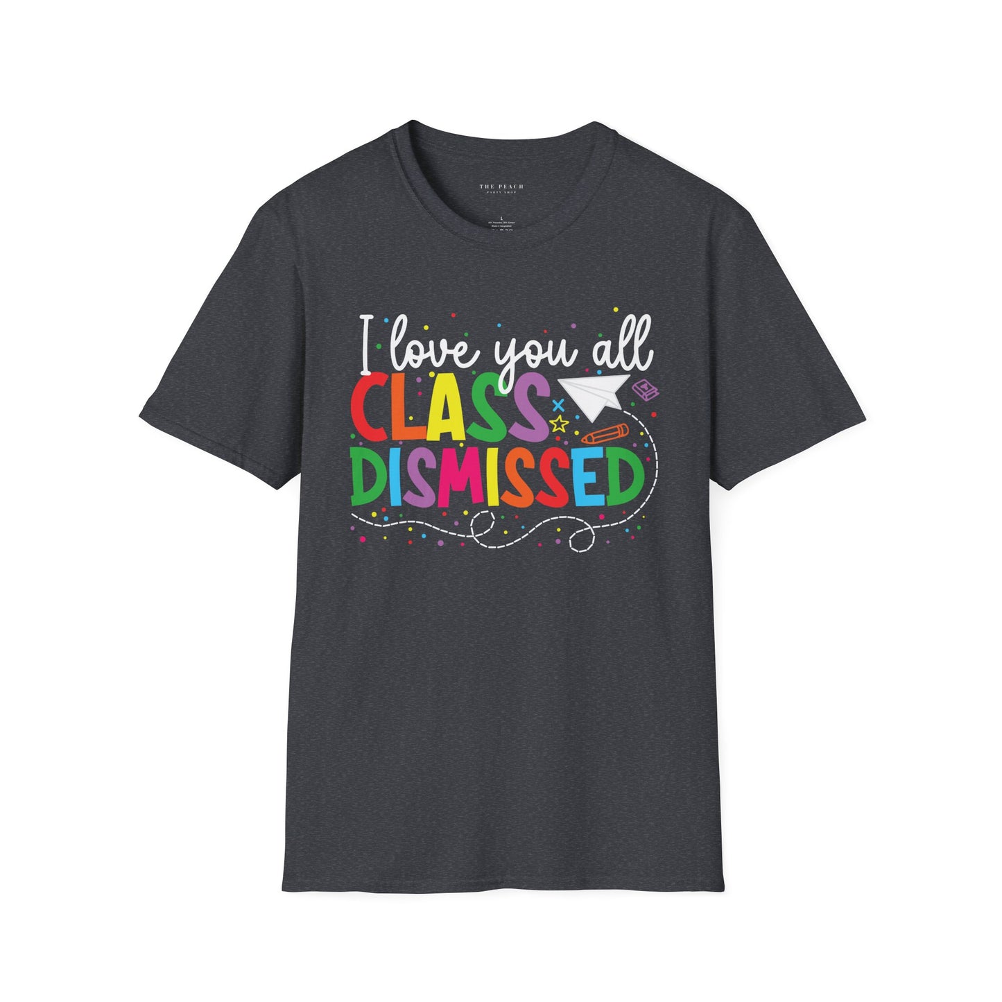 Rainbow I Love You All, CLASS DISMISSED Unisex Soft Style T-shirt