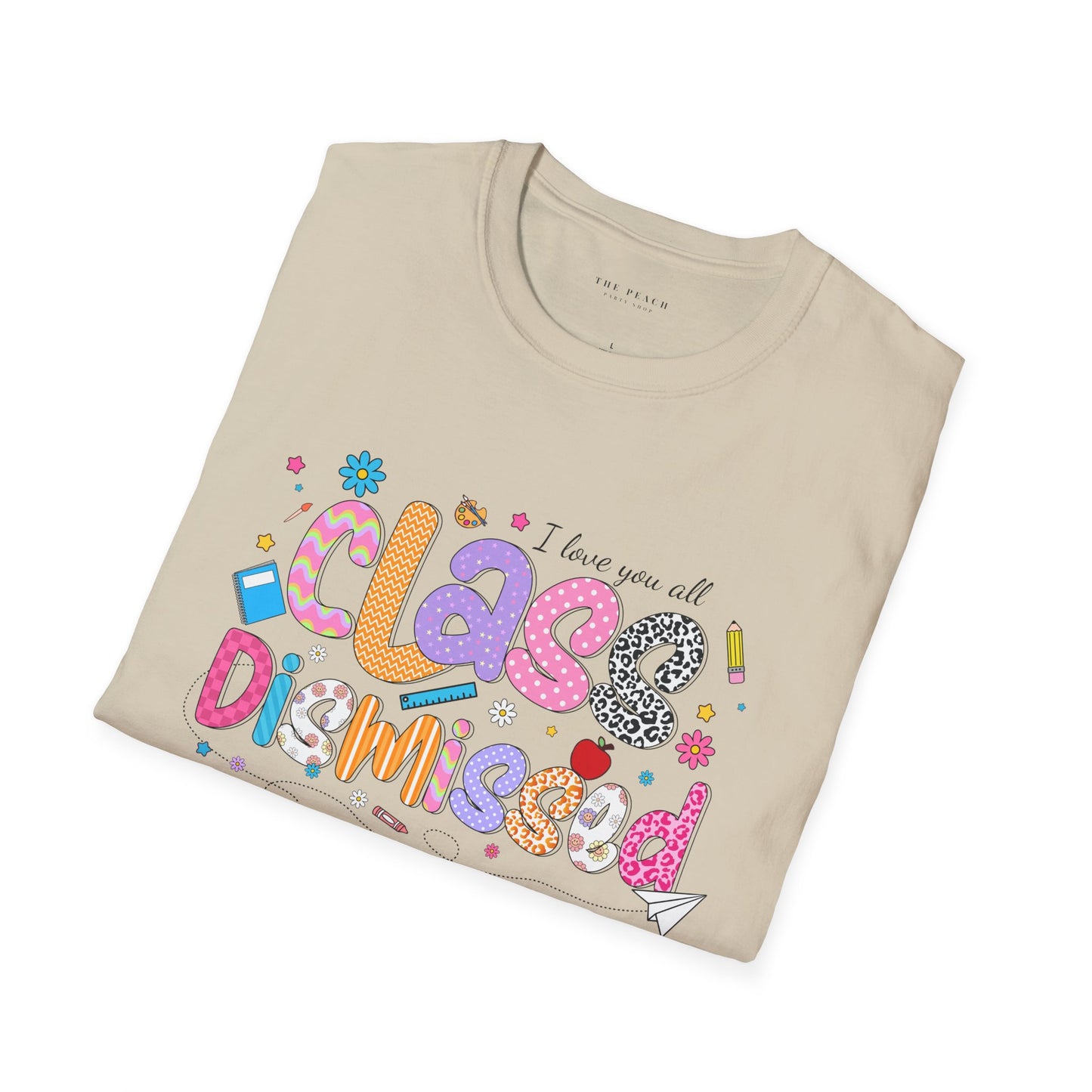 I Love You All, CLASS DISMISSED Bubble Unisex Soft Style T-shirt