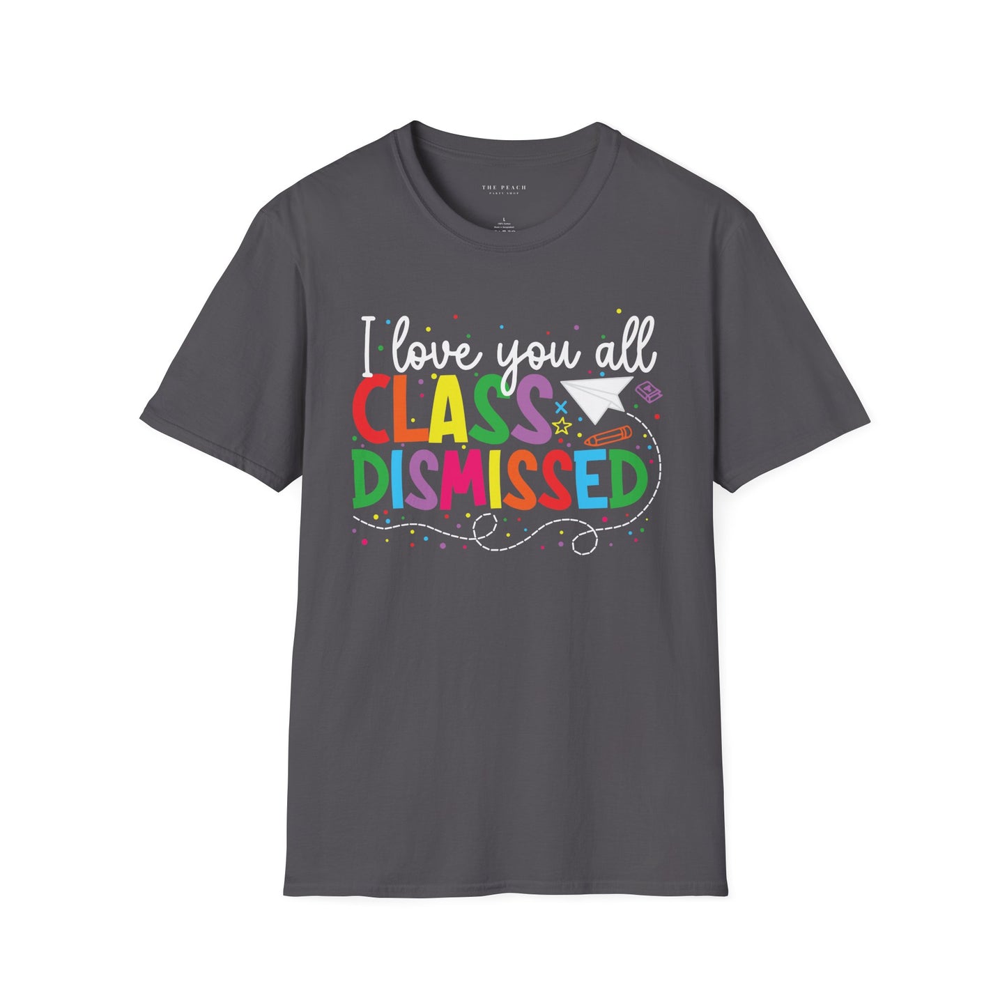 Rainbow I Love You All, CLASS DISMISSED Unisex Soft Style T-shirt
