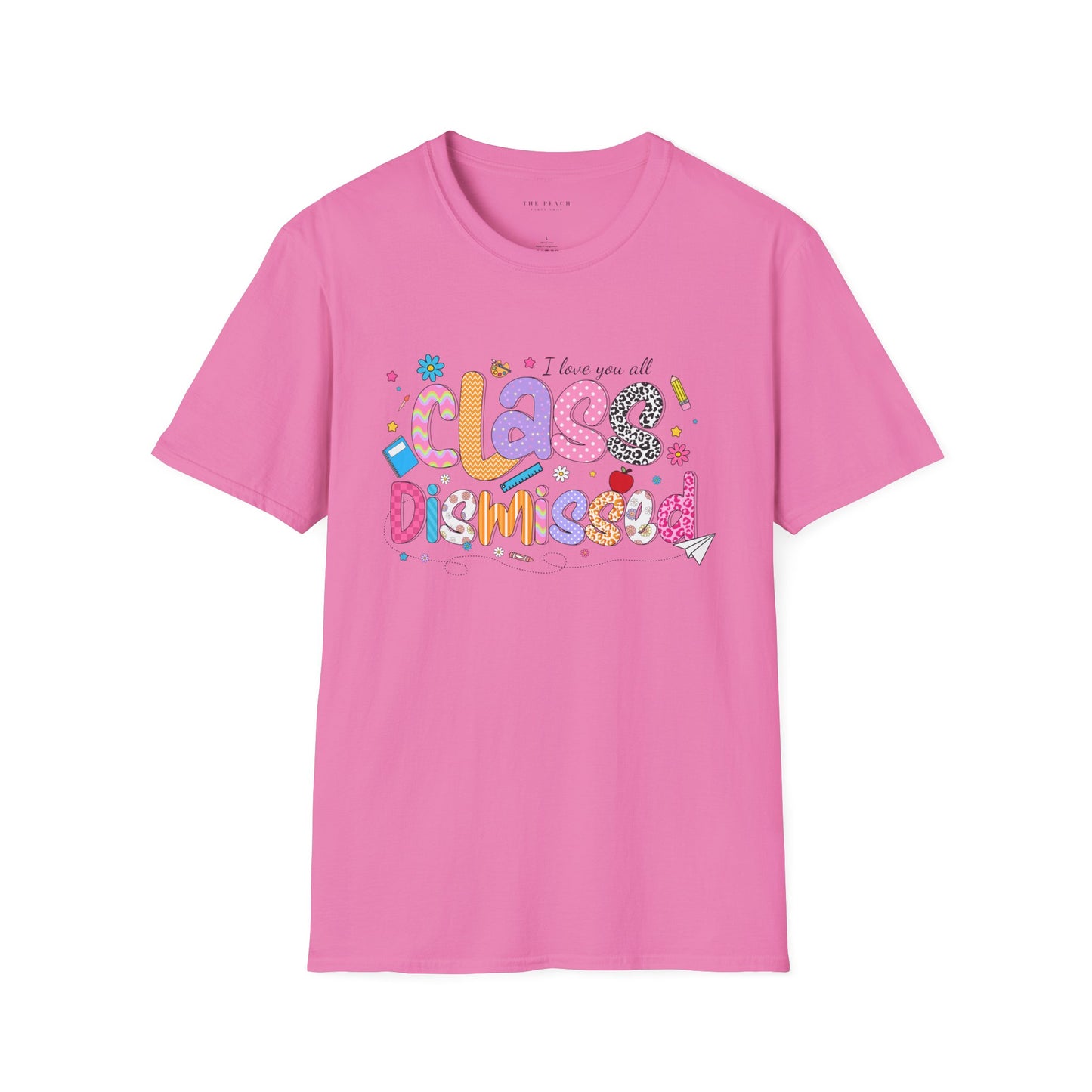 I Love You All, CLASS DISMISSED Bubble Unisex Soft Style T-shirt