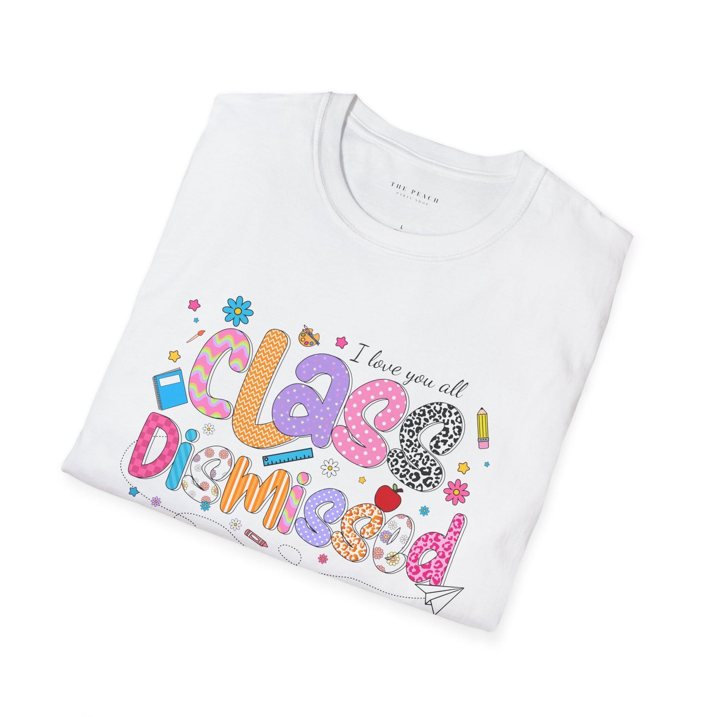 I Love You All, CLASS DISMISSED Bubble Unisex Soft Style T-shirt