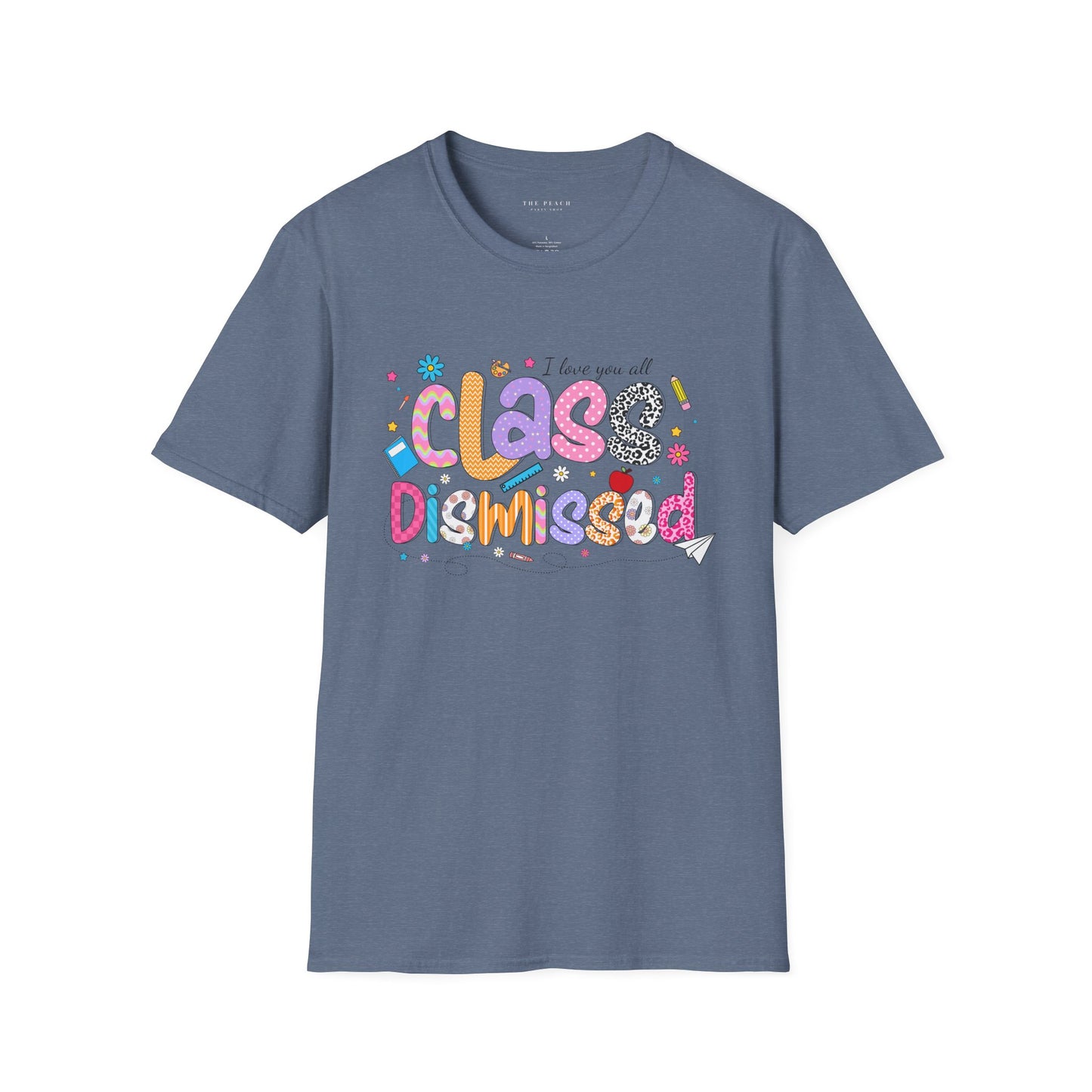 I Love You All, CLASS DISMISSED Bubble Unisex Soft Style T-shirt