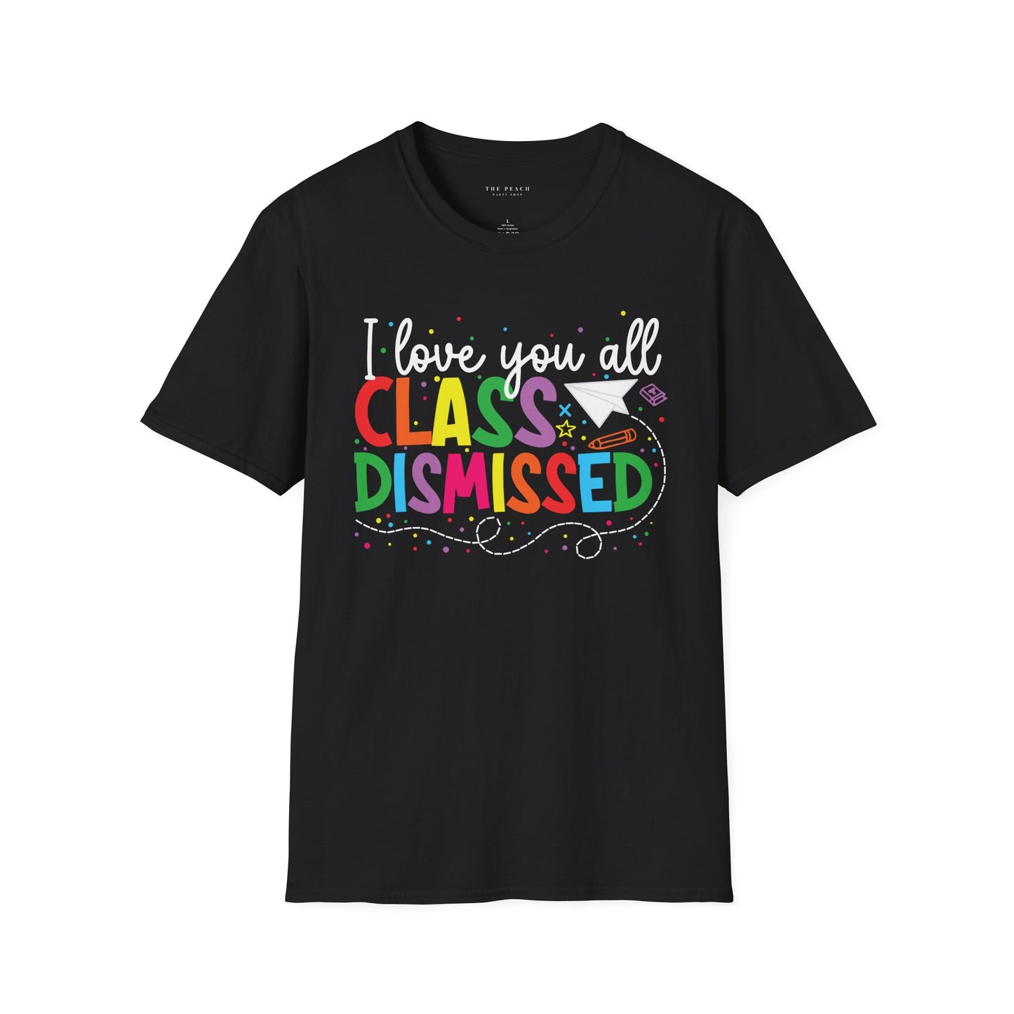 Rainbow I Love You All, CLASS DISMISSED Unisex Soft Style T-shirt