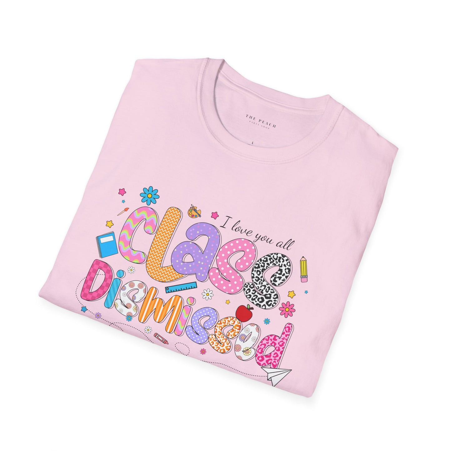 I Love You All, CLASS DISMISSED Bubble Unisex Soft Style T-shirt