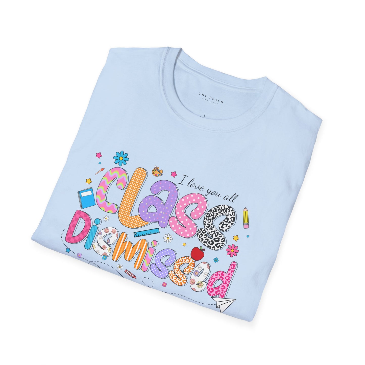 I Love You All, CLASS DISMISSED Bubble Unisex Soft Style T-shirt