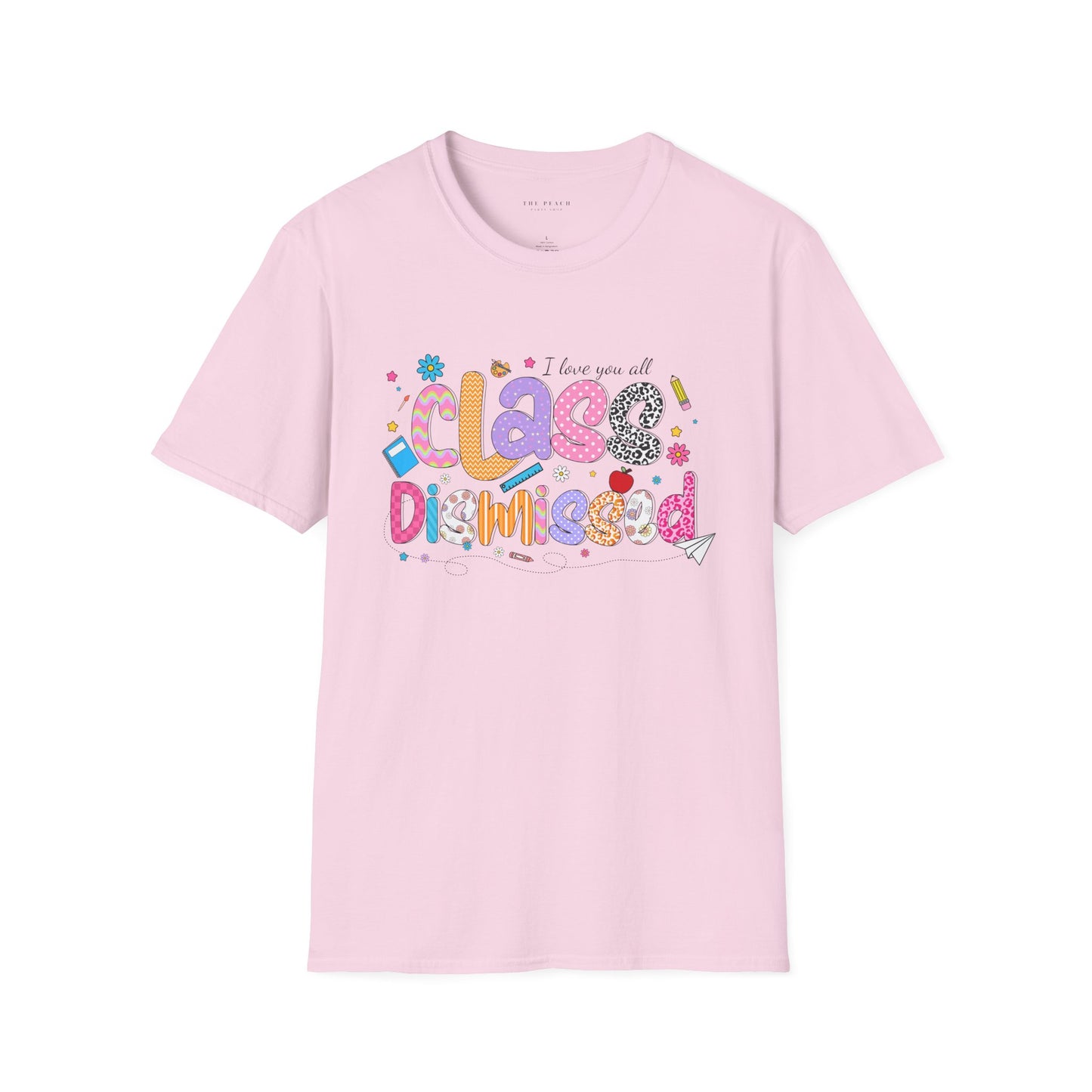 I Love You All, CLASS DISMISSED Bubble Unisex Soft Style T-shirt