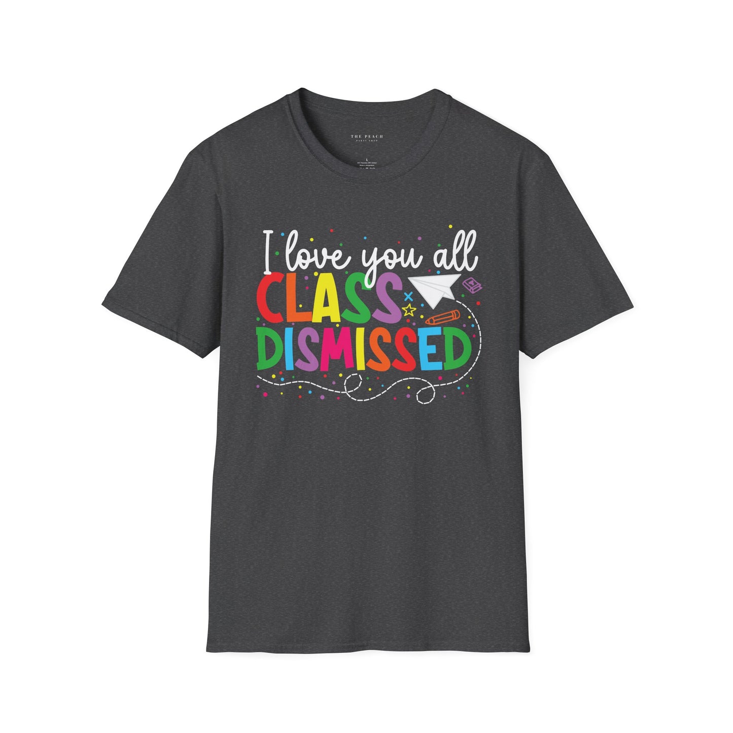 Rainbow I Love You All, CLASS DISMISSED Unisex Soft Style T-shirt