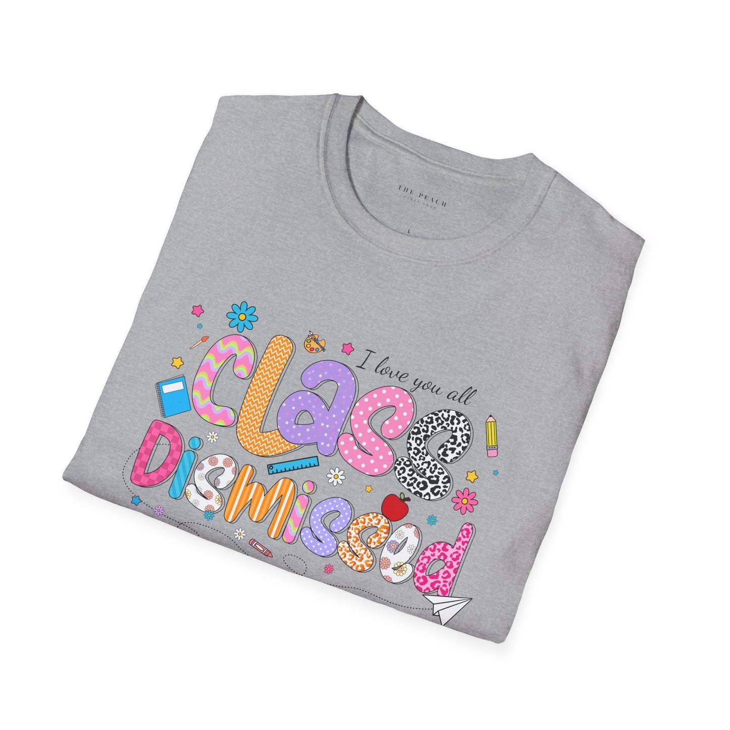 I Love You All, CLASS DISMISSED Bubble Unisex Soft Style T-shirt