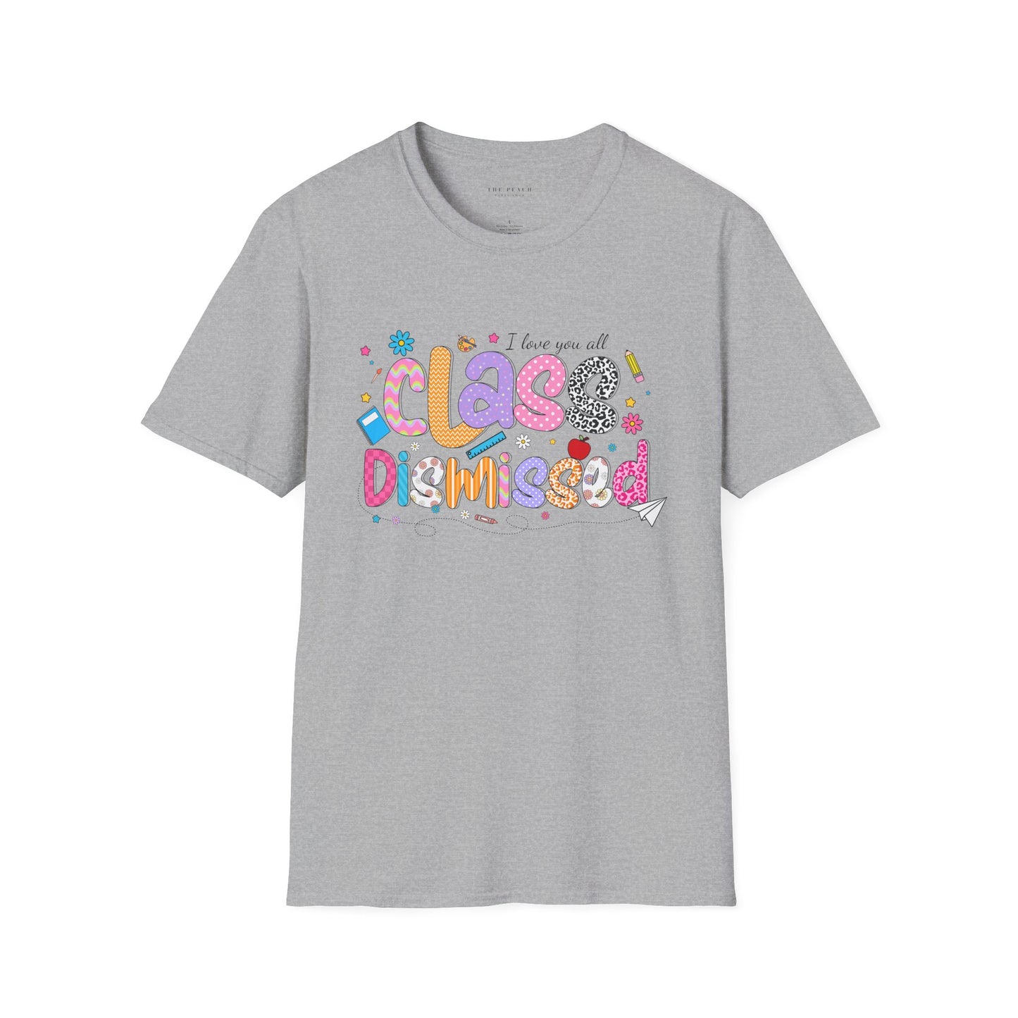 I Love You All, CLASS DISMISSED Bubble Unisex Soft Style T-shirt