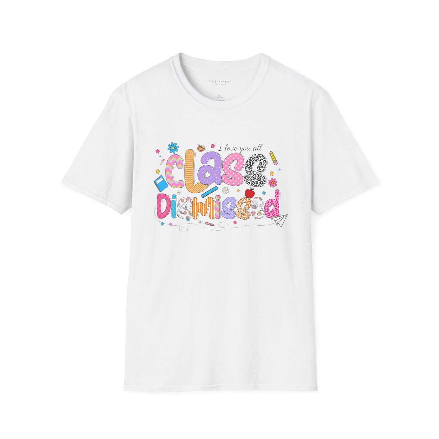 I Love You All, CLASS DISMISSED Bubble Unisex Soft Style T-shirt