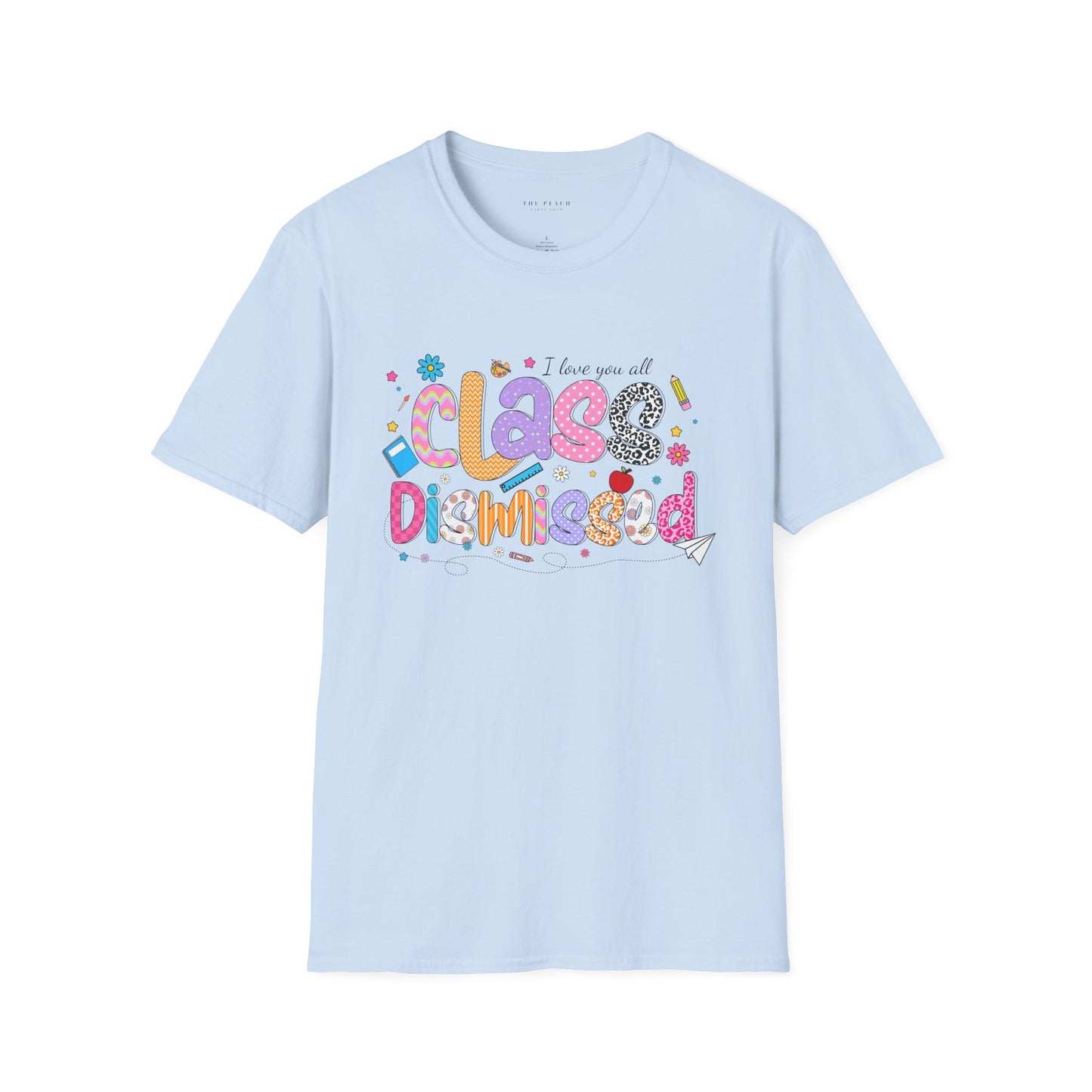 I Love You All, CLASS DISMISSED Bubble Unisex Soft Style T-shirt