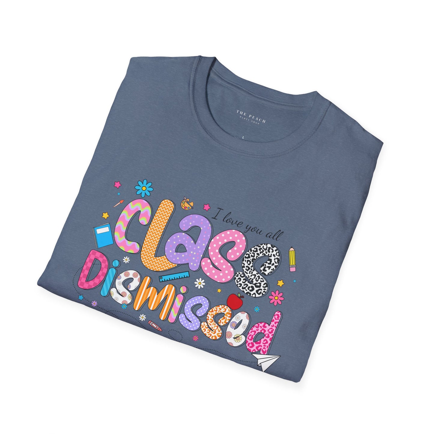 I Love You All, CLASS DISMISSED Bubble Unisex Soft Style T-shirt