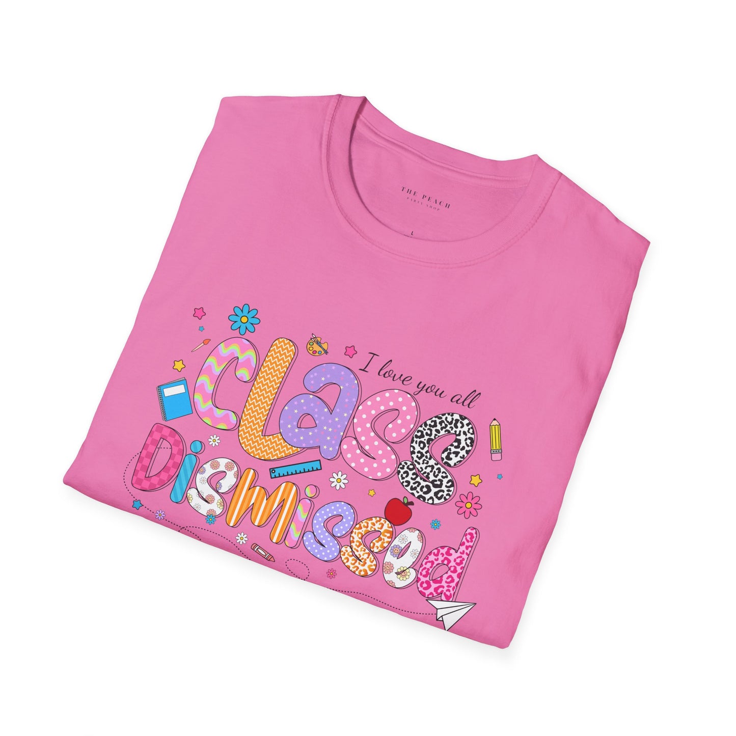 I Love You All, CLASS DISMISSED  Bubble Unisex Soft Style T-shirt